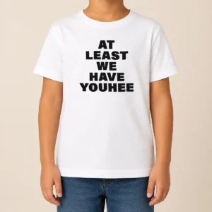 Premium Youhee At Least We Have Youhee Text Kids T-Shirt