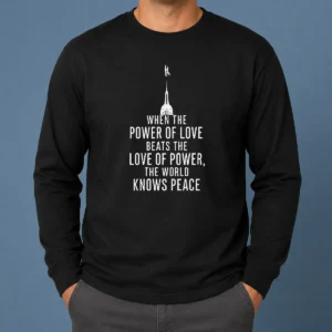 Pretty Awesome When The Power Of Love Beats The Love Of Power The World Knows Peace Long Sleeve Shirt