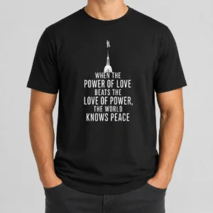 Pretty Awesome When The Power Of Love Beats The Love Of Power The World Knows Peace t shirt with bold text design on a classic crew neck cotton tee
