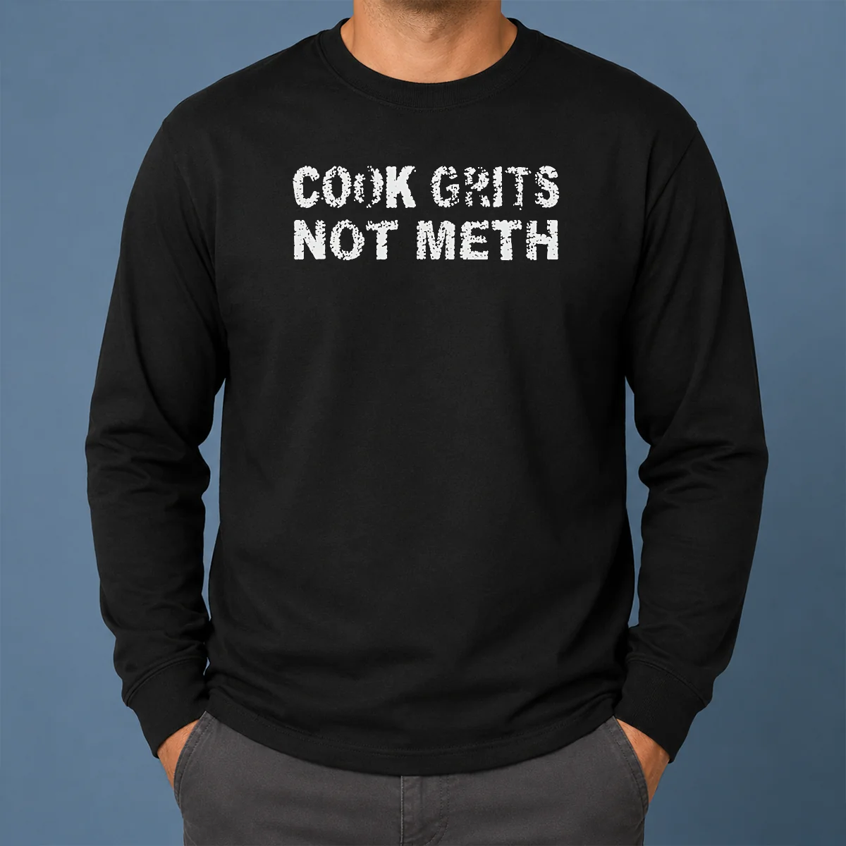 Pretty Cook Grits Not Meth Long Sleeve Shirt Pretty Cook Grits Not Meth Long Sleeve Shirt