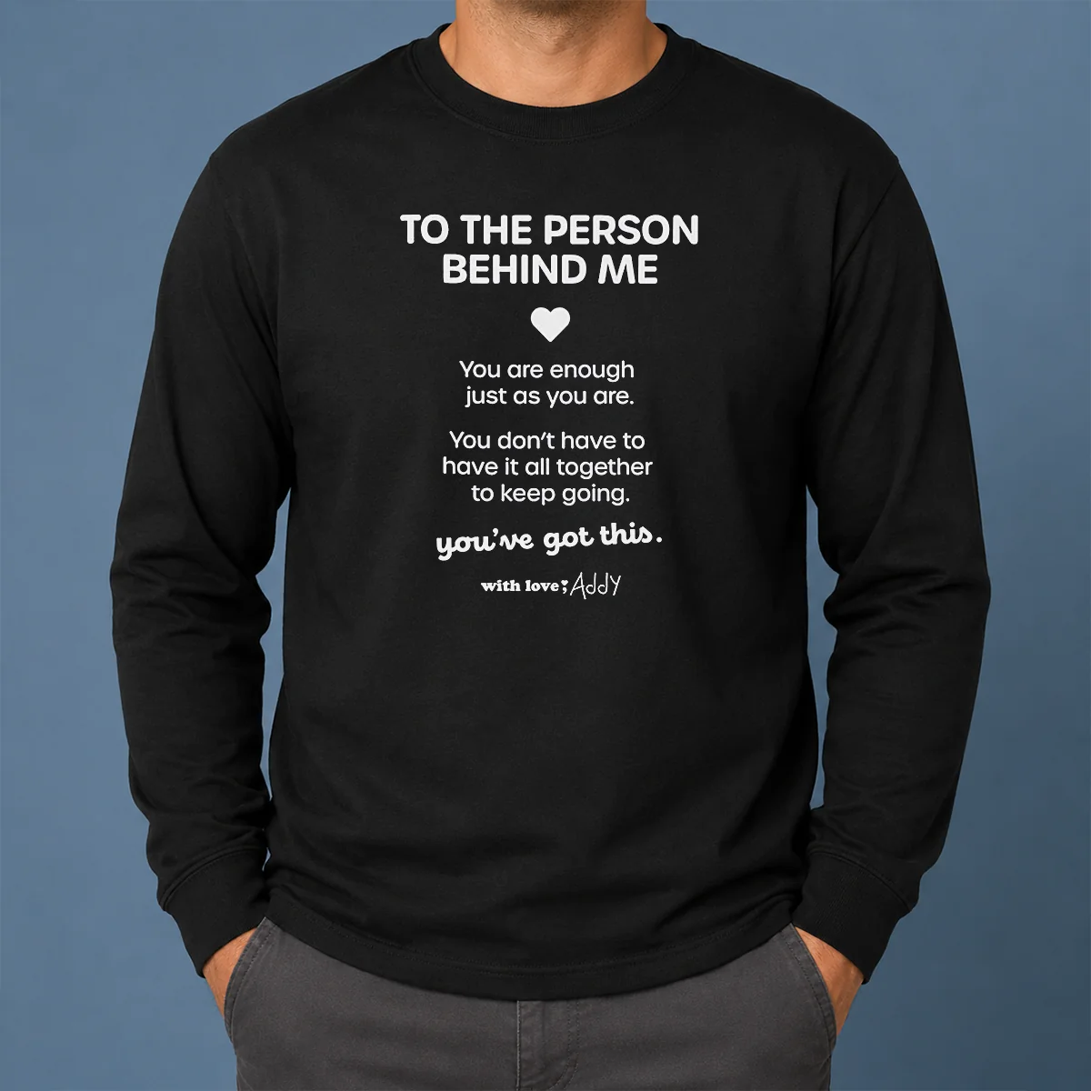 Pretty Good To The Person Behind Me You Are Enough Just As You Are Long Sleeve Shirt Pretty Good To The Person Behind Me You Are Enough Just As You Are Long Sleeve Shirt