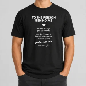 Pretty Good To The Person Behind Me You Are Enough Just As You Are