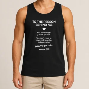 Pretty Good To The Person Behind Me You Are Enough Just As You Are Tank Top