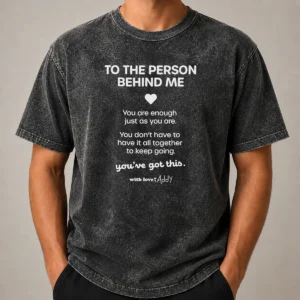 Pretty Good To The Person Behind Me You Are Enough Just As You Are printed on a soft washed t shirt in light gray