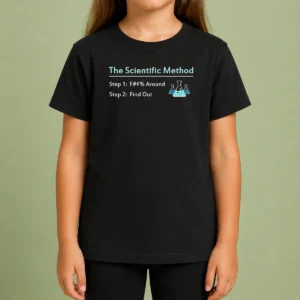 Pretty Hot The Scientific Method Step 1 F Around Step 2 Find Out Kids T-Shirt