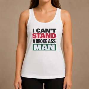 Pretty I Can'T Stand A Broke Ass Man tank top in white, sleeveless casual wear with bold black text