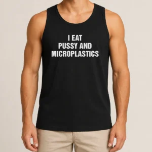 Pretty I Eat Pussy And Microplastics Tank Top