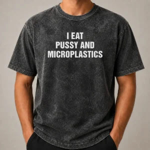 Pretty I Eat Pussy And Microplastics Washed T-Shirt