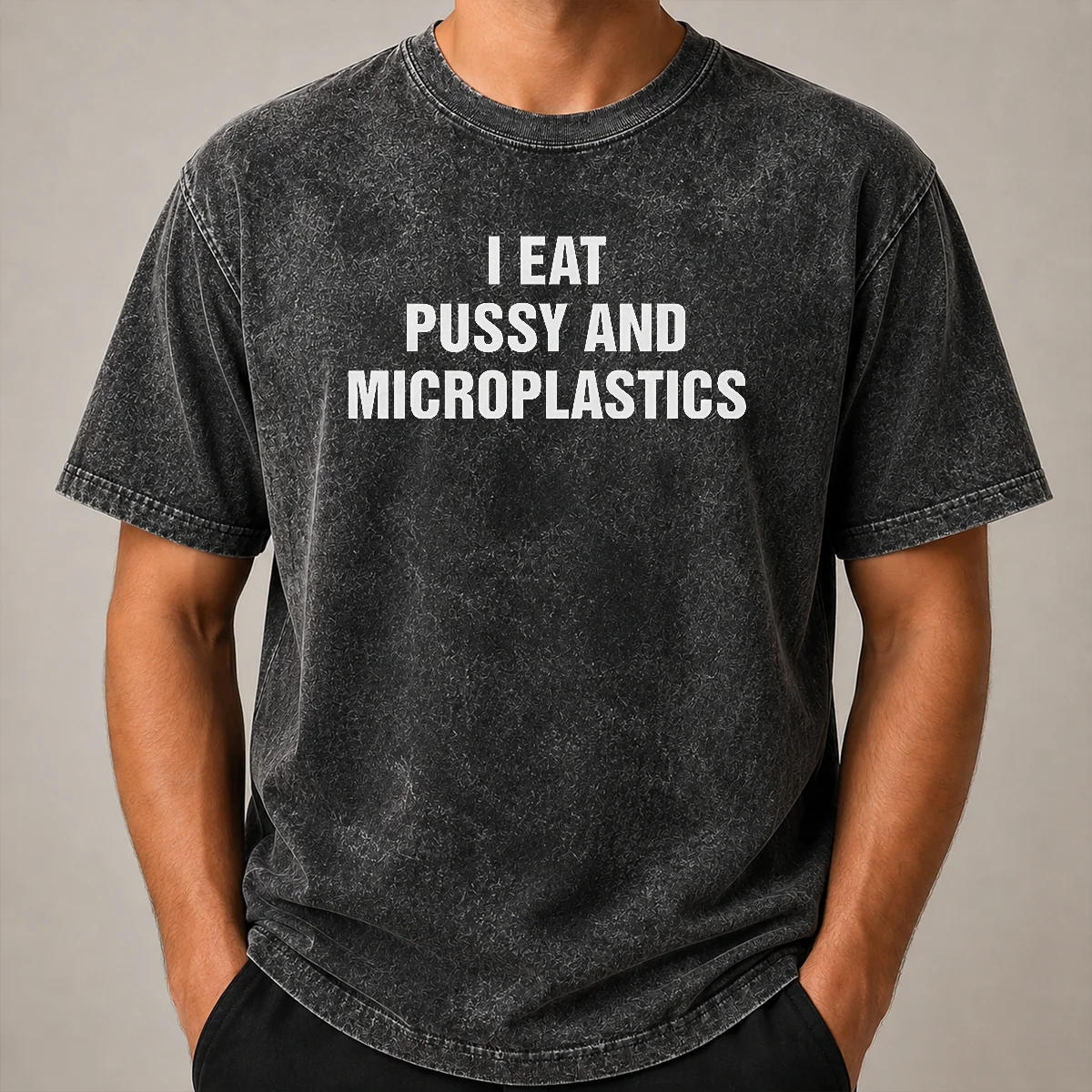 Pretty I Eat Pussy And Microplastics Washed T Shirt Pretty I Eat Pussy And Microplastics Washed T-Shirt