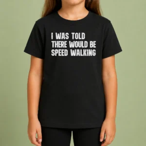 Pretty I Was Told There Would Be Speed Walking Funny Walker kids t shirt with humorous text on front