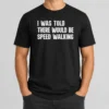 Pretty I Was Told There Would Be Speed Walking Funny Walker