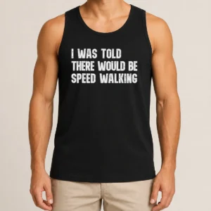 Pretty I Was Told There Would Be Speed Walking Funny Walker Tank Top