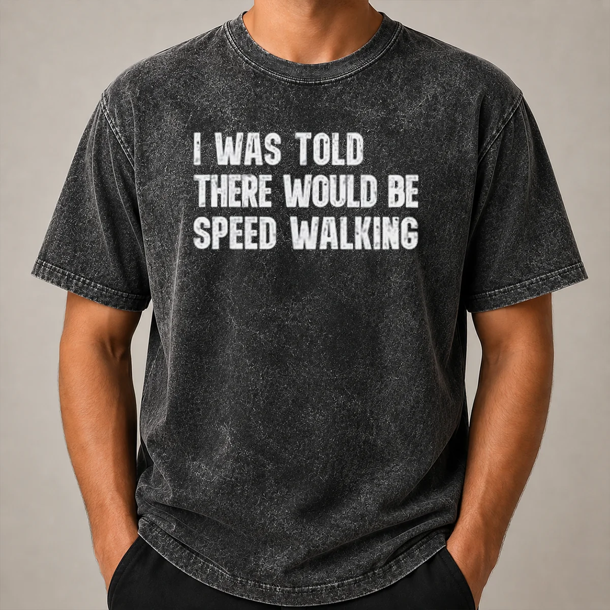Pretty I Was Told There Would Be Speed Walking Funny Walker Washed T Shirt Pretty I Was Told There Would Be Speed Walking Funny Walker Washed T-Shirt