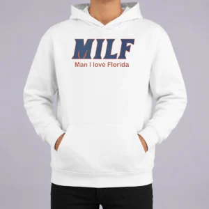 Pretty Milf Man I Love Florida University Of Florida Gators Hoodie