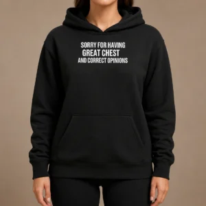Pretty Nice Sorry For Having Great Chest And Correct Opinion Hoodie in black, front view with kangaroo pocket and adjustable drawstring hood
