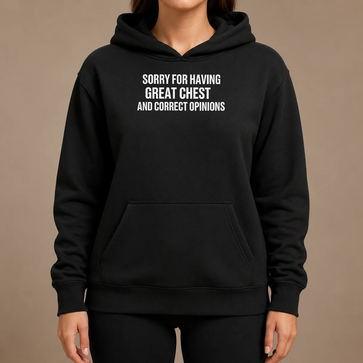 Pretty Nice Sorry For Having Great Chest And Correct Opinion Hoodie Pretty Nice Sorry For Having Great Chest And Correct Opinion Hoodie in black, front view with kangaroo pocket and adjustable drawstring hood