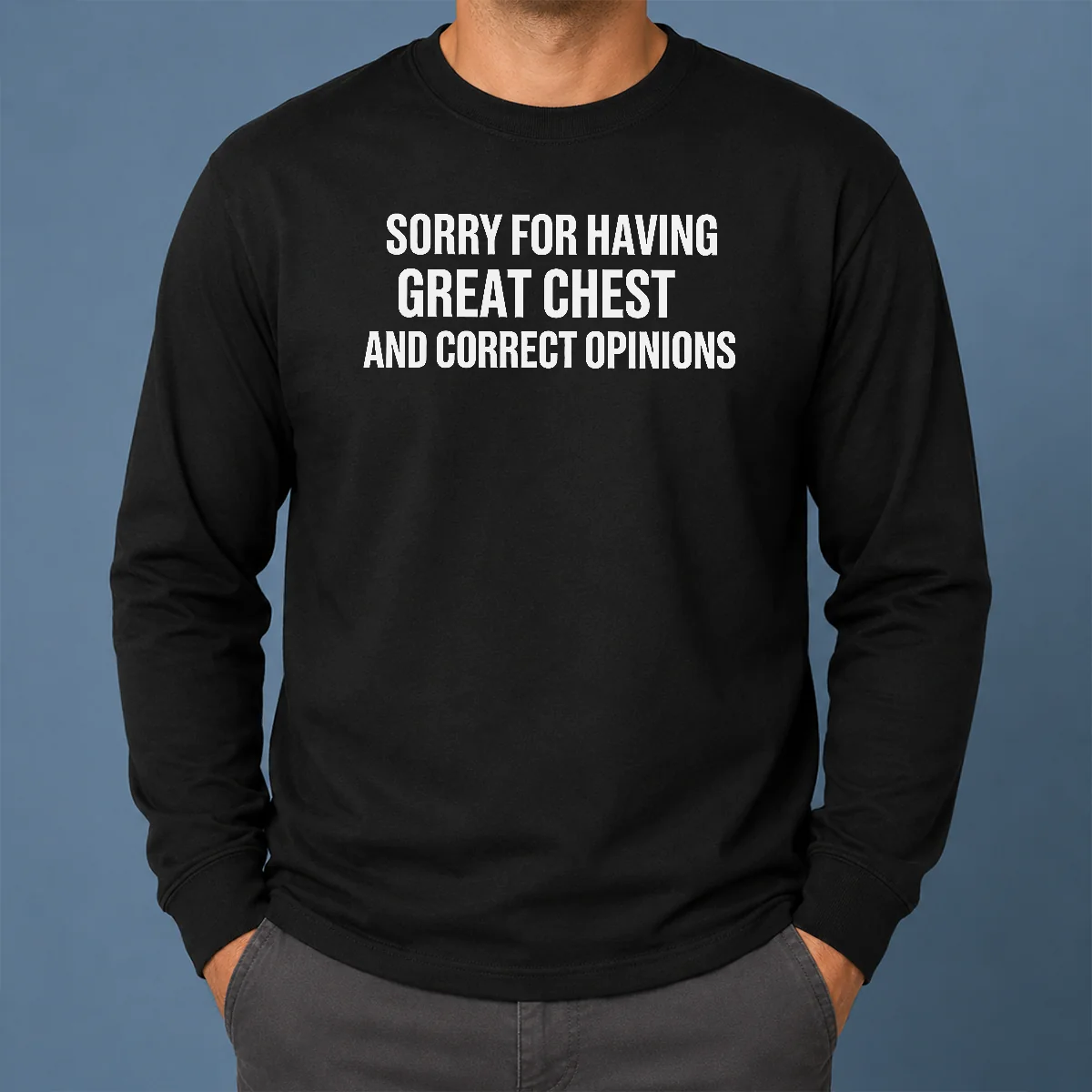 Pretty Nice Sorry For Having Great Chest And Correct Opinion Long Sleeve Shirt Pretty Nice Sorry For Having Great Chest And Correct Opinion long sleeve shirt in black with bold white text design