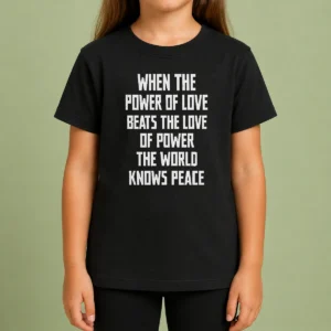 Pretty Nice When The Power Of Love Beats The Love Of Power The World Knows Peace Pretty Kids T-Shirt