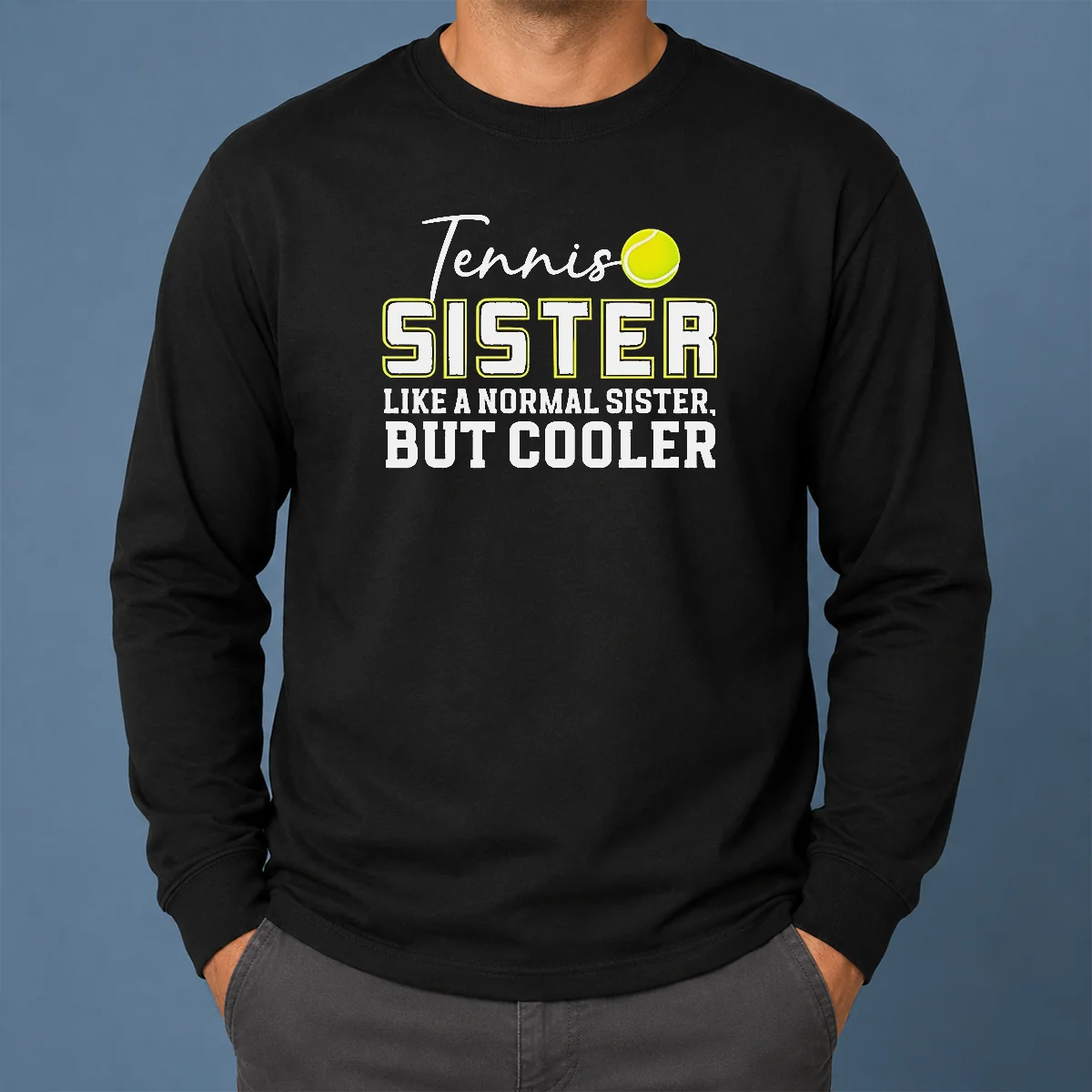 Pretty Original Tennis Sister Like A Normal Sister But Cooler Long Sleeve Shirt Pretty Original Tennis Sister Like A Normal Sister But Cooler Long Sleeve Shirt