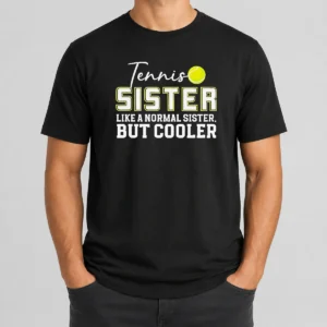 Pretty Original Tennis Sister Like A Normal Sister But Cooler