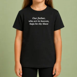 Pretty Our Father WHO Art In Heaven Baja Be Thy Blast Kids T-Shirt