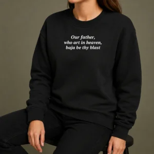 Pretty Our Father WHO Art In Heaven Baja Be Thy Blast Sweater
