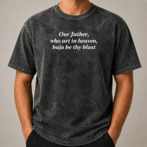 Pretty Our Father WHO Art In Heaven Baja Be Thy Blast Washed T-Shirt