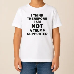 Pretty Premium Donald Trump Anti Political I Think Therefore I Am Not A Trump Supporter Kids T-Shirt