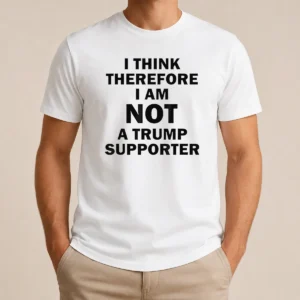Pretty Premium Donald Trump Anti Political I Think Therefore I Am Not A Trump Supporter