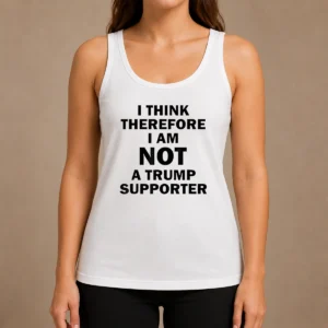 Pretty Premium Donald Trump Anti Political I Think Therefore I Am Not A Trump Supporter Tank Top