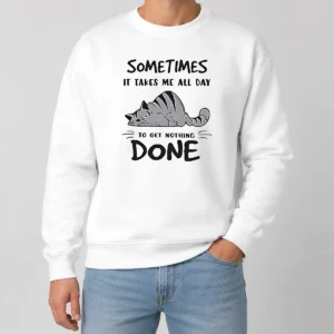 Pretty Sometimes It Takes Me All Day To Get Nothing Done Cat Sweater
