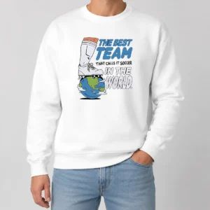 Pretty The Best Team That Calls It Soccer In The World Sweater