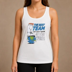 Pretty The Best Team That Calls It Soccer In The World Tank Top