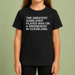 Pretty The Greatest Game Ever Played Was On A Wednesday In Cleveland Sports Quote Kids T-Shirt