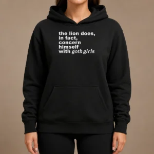 Pretty The Lion Does In Fact Concern Himself With Goth Girls Hoodie