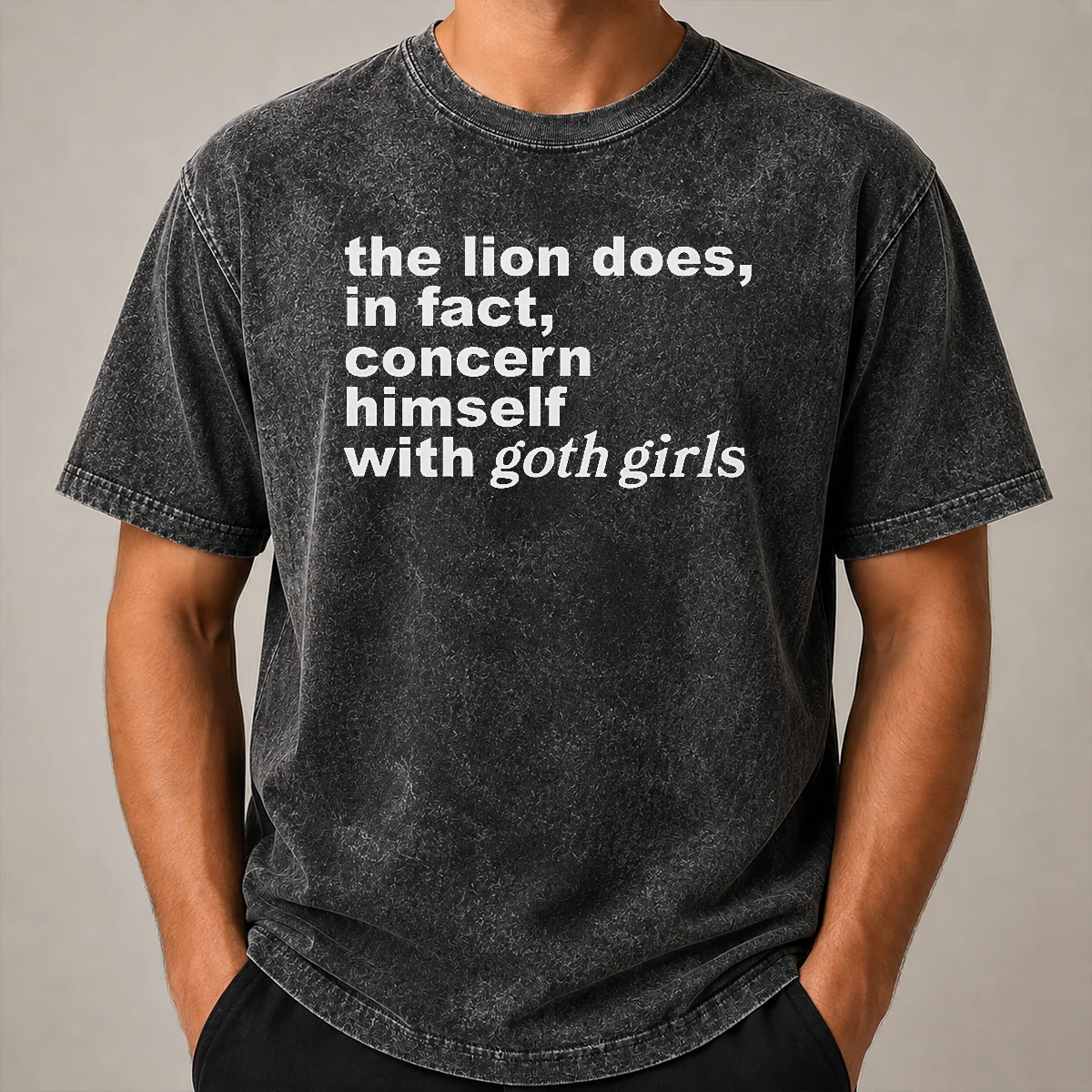 Pretty The Lion Does In Fact Concern Himself With Goth Girls Washed T Shirt Pretty The Lion Does In Fact Concern Himself With Goth Girls Washed T-Shirt
