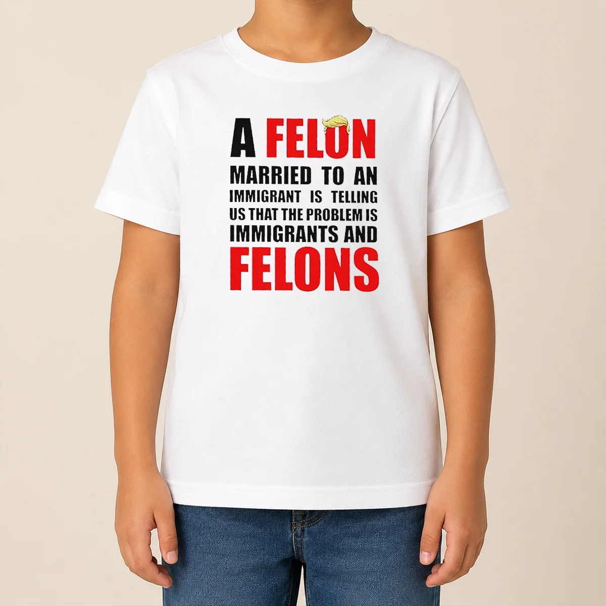 Pretty Trump Hair A Felon Married To An Immigrant Is Telling US That The Problem Is Immigrants An Kids T Shirt Pretty Trump Hair A Felon Married To An Immigrant Is Telling US That The Problem Is Immigrants An Kids T-Shirt