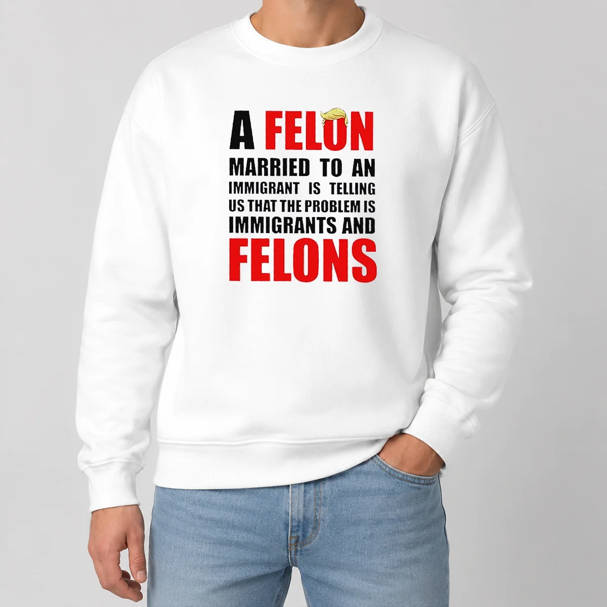 Pretty Trump Hair A Felon Married To An Immigrant Is Telling US That The Problem Is Immigrants An Sweater Pretty Trump Hair A Felon Married To An Immigrant Is Telling US That The Problem Is Immigrants An Sweater