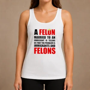 Pretty Trump Hair A Felon Married To An Immigrant Is Telling US That The Problem Is Immigrants An Tank Top