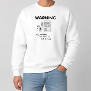 Pretty Warning May Need Help With Items On High Shelves Sweater