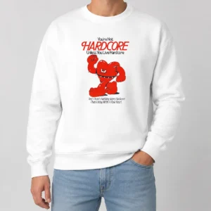 Pretty Youre Not Hardcore Unless You Live Hardcore Kind Heart Muscle Cartoon Sweater