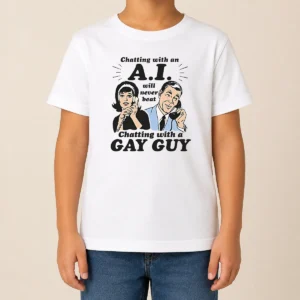 Top Awesome Chatting With An A.I. Will Never Beat Chatting With A Gay Guy Kids T-Shirt