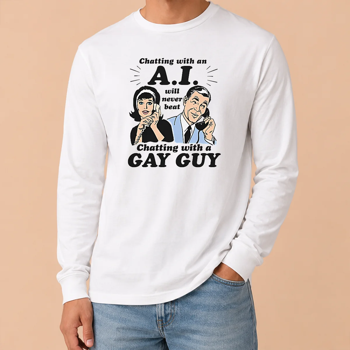 Top Awesome Chatting With An A.I. Will Never Beat Chatting With A Gay Guy Long Sleeve Shirt Top Awesome Chatting With An A.I. Will Never Beat Chatting With A Gay Guy Long Sleeve Shirt