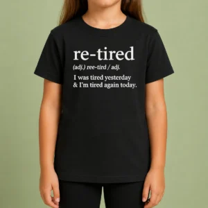 Top Awesome Re Tired Definition I Was Tired Yesterday And I'M Tired Again Today Kids T-Shirt