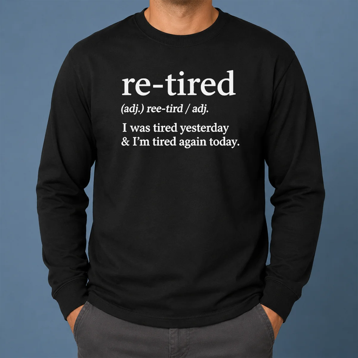Top Awesome Re Tired Definition I Was Tired Yesterday And I'M Tired Again Today Long Sleeve Shirt Top Awesome Re Tired Definition I Was Tired Yesterday And I'M Tired Again Today Long Sleeve Shirt
