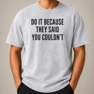 Top Drake Do It Because They Said You Couldn'T Washed T-Shirt
