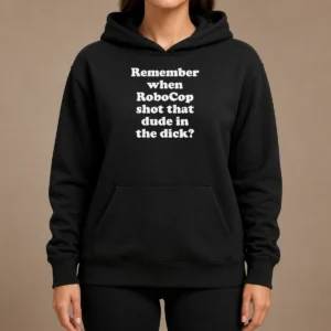 Top Hot Remember When Robocop Shot That Dude In The Dick Hoodie in black, front view with kangaroo pocket and drawstring hood