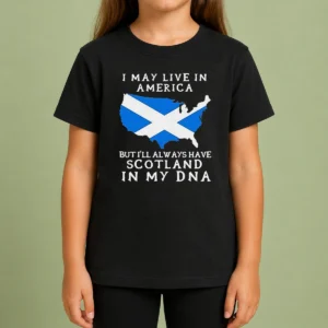 Top Scottish Heritage Apparel I May Live In America But I Will Always Have Scotland In My DNA Kids T-Shirt