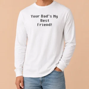 Awesome Hot Your Dad Is My Best Friend Pixel Long Sleeve Shirt