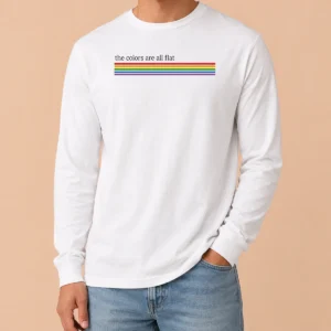 Awesome Official The Colors Are All Flat Rainbow Pride LGBTQ Pride Long Sleeve Shirt